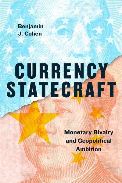 Currency Statecraft "Monetary Rivalry and Geopolitical Ambition "