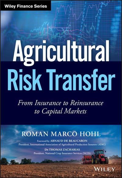 Agricultural Risk Transfer "From Insurance to Reinsurance to Capital Markets"