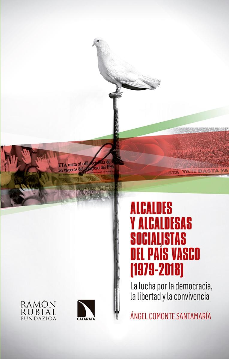 Alcaldes y alcaldesas socialistas del País Vasco 1979-2018 "La lucha por la democracia, la libertad y la convivencia"