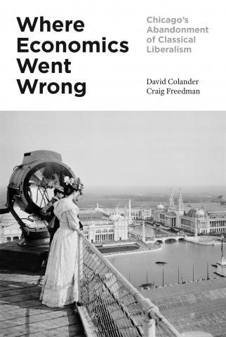 Where Economics Went Wrong "Chicago's Abandonment of Classical Liberalism"