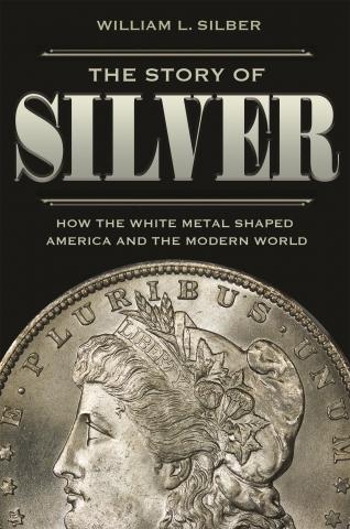 The Story of Silver "How the White Metal Shaped America and the Modern World"