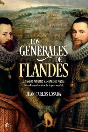 Los generales de Flandes "Alejandro Farnesio y Ambrosio de Spínola, dos militares al servicio del imperio español"