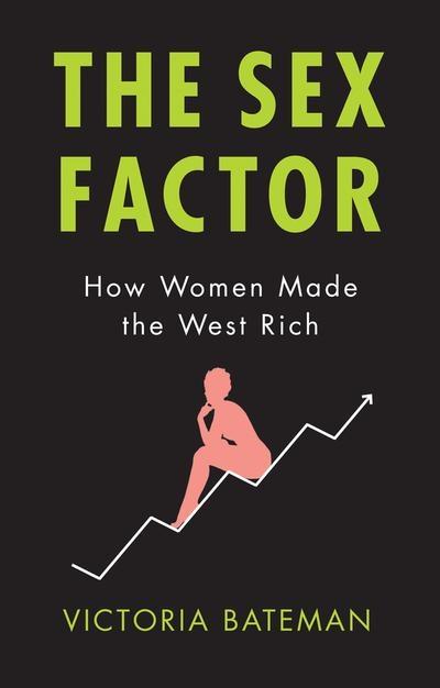 The Sex Factor  "How Women Made the West Rich"