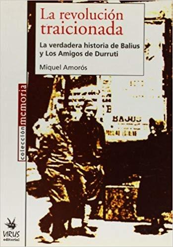 La revolución traicionada "La verdadera historia de Balius y Los Amigos de Durruti"