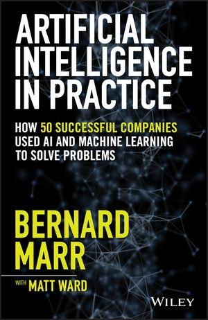 Artificial Intelligence in Practice "How 50 Successful Companies Used AI and Machine Learning to Solve Problems"