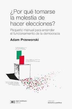 ¿Por qué tomarse la molestia de hacer elecciones? "Pequeño manual para entender el funcionamiento de la democracia"
