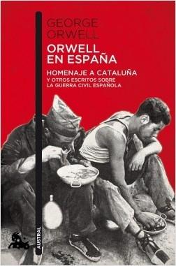 Orwell en España "Homenaje a Cataluña y otros escritos sobre la guerra civil española"