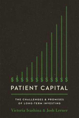 Patient Capital "The Challenges and Promises of Long-Term Investing"