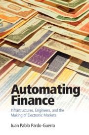 Automating Finance "Infrastructures, Engineers, and the Making of Electronic Markets"