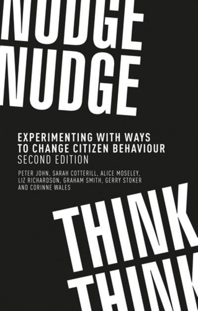 Nudge, Nudge, Think, Think "Experimenting With Ways to Change Citizen Behaviour "