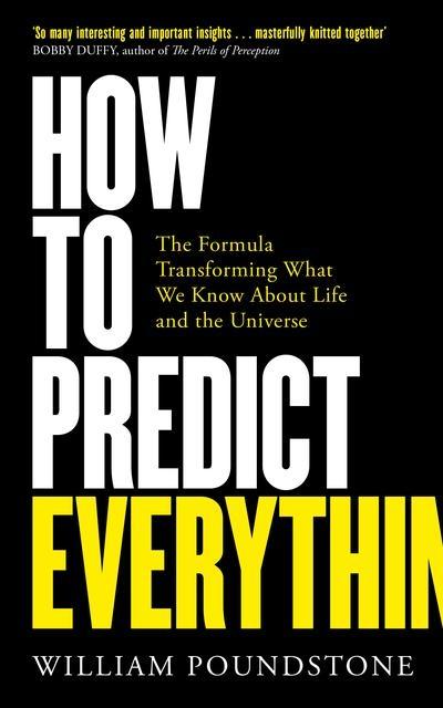 How to Predict Everything "Transforming What We Know About Life and the Universe "