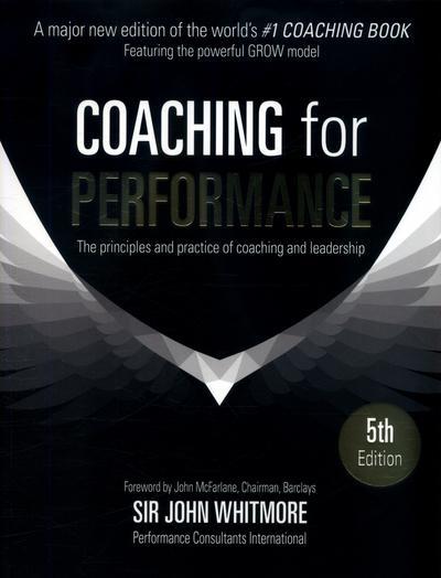 Coaching for Performance "The Principles and Practice of Coaching and Leadership "
