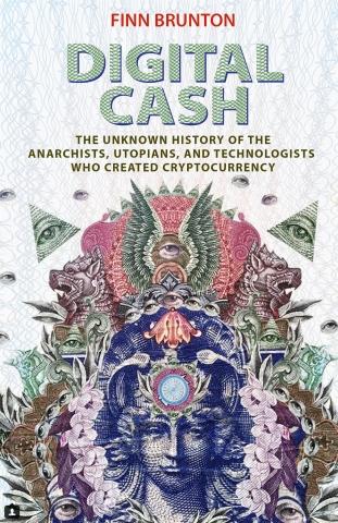 Digital Cash "The Unknown History of the Anarchists, Utopians, and Technologists Who Created Cryptocurrency"