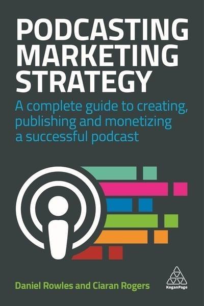 Podcasting Marketing Strategy "A Complete Guide to Creating, Publishing and Monetizing a Successful Podcast "