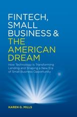 Fintech, Small Business and the American Dream "How Technology Is Transforming Lending and Shaping a New Era of Small Business Opportunity"
