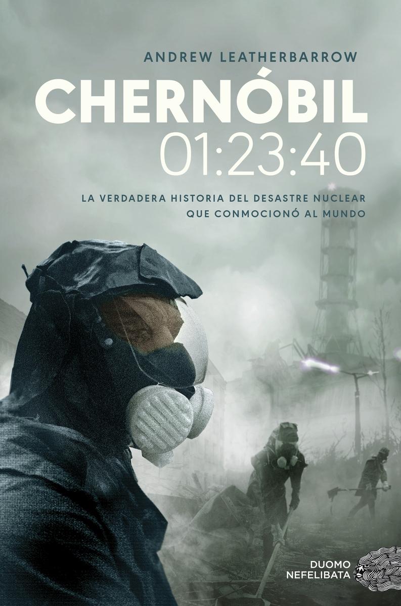 Chernobil 01:23:40 "La verdadera historia del desastre nuclear que conmocionó al mundo"