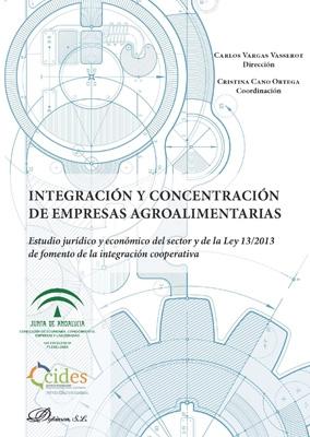 Integración y concentración de empresas agroalimentarias  "Estudio jurídico y económico del sector y de la Ley 13/2013 de fomento de la integración cooperativa "