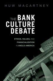 The Bank Culture Debate "Ethics, Values, and Financialization in Anglo-America"