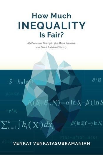 How Much Inequality Is Fair? "Mathematical Principles of a Moral, Optimal, and Stable Capitalist Society"