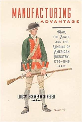 Manufacturing Advantage "War, the State, and the Origins of American Industry, 1776-1848"