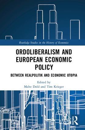 Ordoliberalism and European Economic Policy "Between Realpolitik and Economic Utopia"