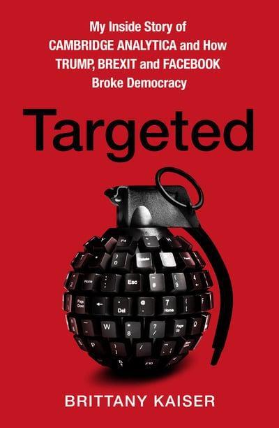 Targeted "My Inside Story of Cambridge Analytica and How Trump and Facebook Broke Democracy "