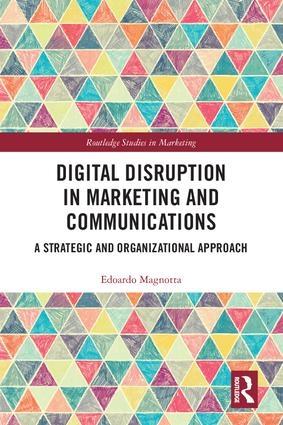 Digital Disruption in Marketing and Communications "A Strategic and Organizational Approach"