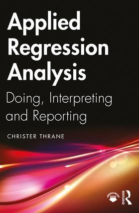 Applied Regression Analysis "Doing, Interpreting and Reporting"