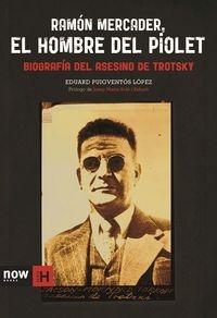 Ramon Mercader, el hombre del piolet "Biografía del asesino de Trotsky"