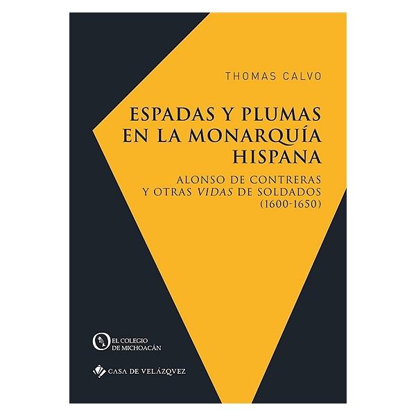Espadas y plumas en la Monarquía hispana  "Alonso de Contreras y otras Vidas de soldados (1600-1650) "