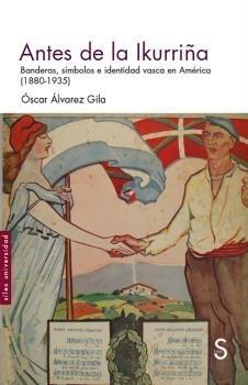 Antes de la Ikurriña "Banderas, símbolos e identidad vasca en América (1880-1935) "