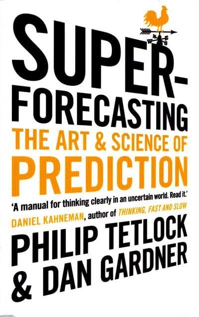 Superforecasting "The Art and Science of Prediction "