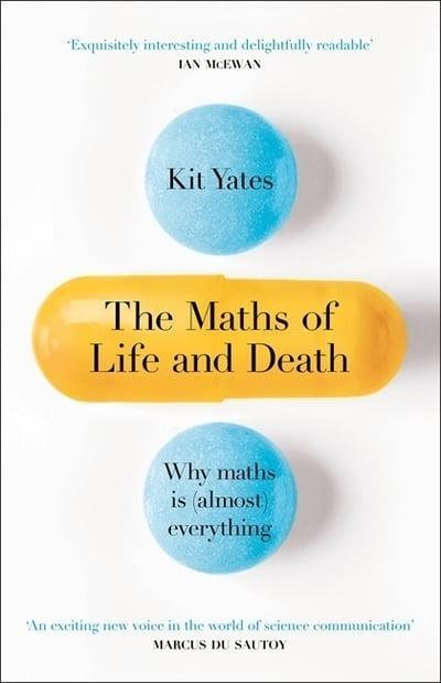 The Maths of Life and Death  "Why maths is (almost) everything"