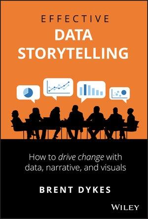 Effective Data Storytelling "How to Drive Change with Data, Narrative and Visuals"