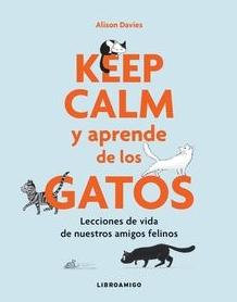 Keep Calm y aprende de los gatos "Lecciones de vida de nuestros amigos felinos"