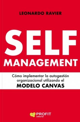 Self Management "Cómo implementar una autogestión organizacional utilizando el modelo canvas"