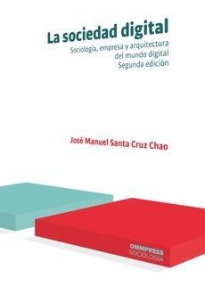 La sociedad digital "Sociología, empresa y arquitectura del mundo digital"