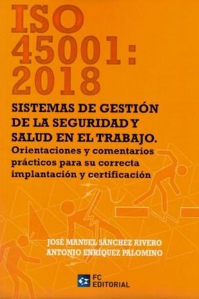 ISO 45001: 2018 Sistemas de gestión de la seguridad y salud en el trabajo "Orientaciones y comentarios prácticos para su correcta implancación y certificación"