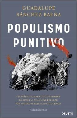 Populismo punitivo "Un análisis acerca de los peligros de aupar la voluntad popular por encima de leyes e instituciones"