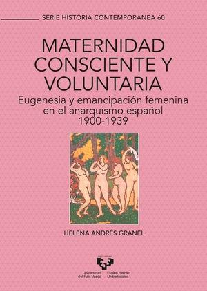Maternidad consciente y voluntaria "Eugenesia y emancipación femenina en el anarquismo español 1900-1939"