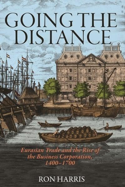 Going the Distance "Eurasian Trade and the Rise of the Business Corporation, 1400-1700"