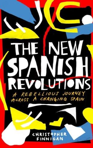 The New Spanish Revolutions "A Rebellious Journey Across a Changing Spain"