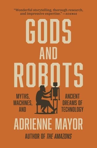 Gods and Robots "Myths, Machines, and Ancient Dreams of Technology "