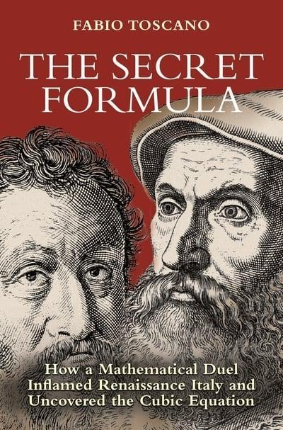The Secret Formula "How a Mathematical Duel Inflamed Renaissance Italy and Uncovered the Cubic Equation "