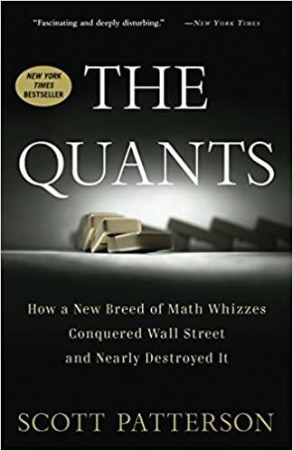 The Quants "How a New Breed of Math Whizzes Conquered Wall Street and Nearly Destroyed It "