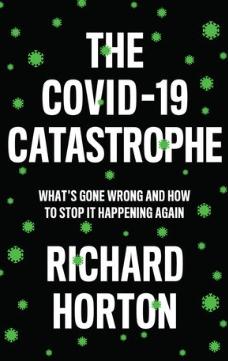 The COVID-19 Catastrophe "What's Gone Wrong and How to Stop It Happening Again"
