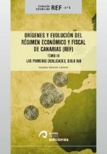 Orígenes y evolución del Régimen Económico y Fiscal de Canarias (REF) Tomo III "Las primeras debilidades, siglo XVII"