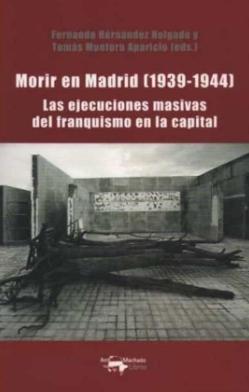 Morir en Madrid (1939-1944) "Las ejecuciones masivas del franquismo en la capital"