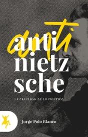 Anti- Nietzsche "La crueldad de lo político"