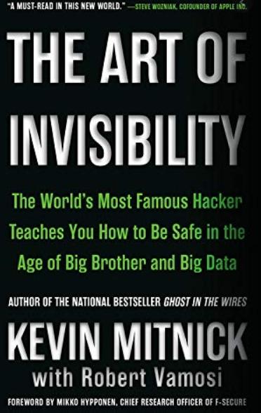 The Art of Invisibility "The World's Most Famous Hacker Teaches You How to Be Safe in the Age of Big Brother and Big Data"